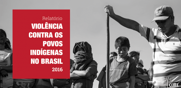 Cimi lança nesta quinta, 05, relatório ‘Violência Contra os Povos Indígenas do Brasil – Dados 2016